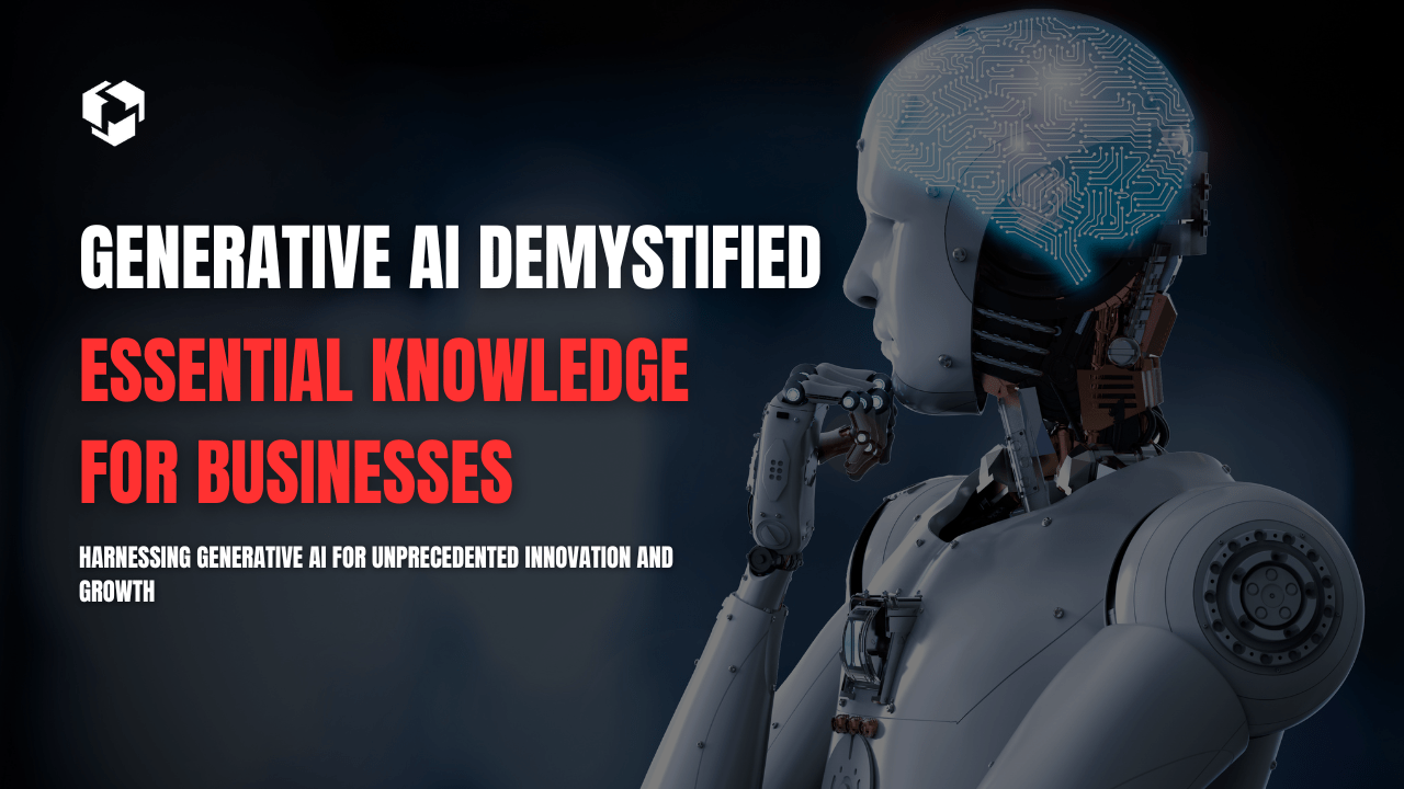 Read more about the article Generative AI Demystified: Essential Knowledge for Businesses