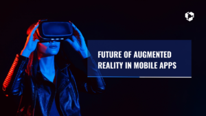 Future of Augmented Reality in Mobile Apps